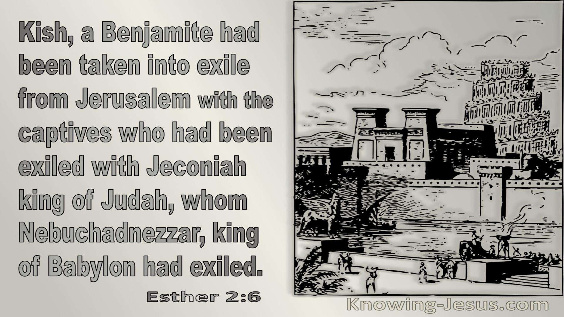 Esther 2:6 Kish A Benjamamite Had Been Taken Into Exile From Jerusalem (gray)